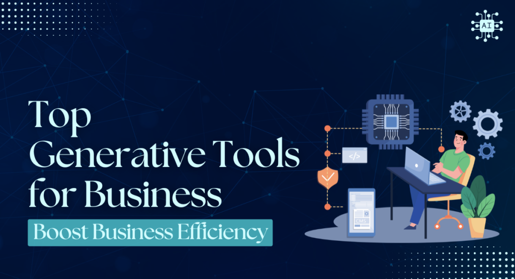 Top Generative Tools for Business